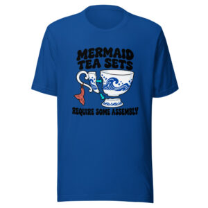 Mermaid Tea Sets Require Some Assembly Graphic Tee front view